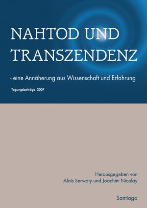 ISBN 9783937212227: Nahtod und Transzendenz - Eine Annäherung aus Wissenschaft und Erfahrung - Tagungsbeiträge 2007 -