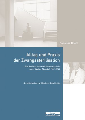 ISBN 9783937233796: Alltag und Praxis der Zwangssterilisation - Die Berliner Universitätsfrauenklinik unter Walter Stoeckel 1942–1944