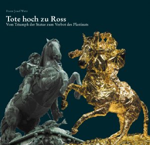 gebrauchtes Buch – Wetz, Franz Josef – Tote hoch zu Ross. Vom Triumph der Statue zum Verbot des Plastinats. Mit zahlreichen Abbildungen.