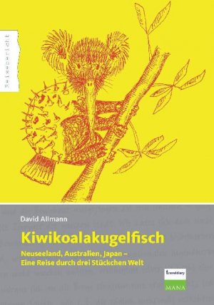 ISBN 9783937274591: Kiwikoalakugelfisch - Neuseeland, Australien, Japan - eine Reise durch drei Stückchen Welt