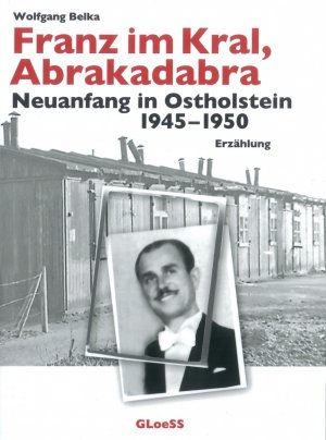 ISBN 9783937324265: Franz im Kral, Abrakadabra: Neuanfang in Ostholstein 1945-1950 Belka, Wolfgang