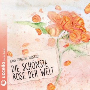 neues Hörbuch – Andersen, Hans Christian – Die schoenste Rose der Welt, 1 Audio-CD