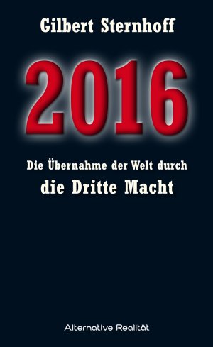 gebrauchtes Buch – Gilbert Sternhoff – 2016 - Die Übernahme der Welt durch die Dritte Macht (Alternative Realität)