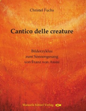 ISBN 9783937367231: Cantico delle creature - Bilderzyklus zum Sonnengesang von Franz von Assisi