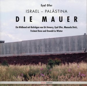 ISBN 9783937389493: Israel-Palästina - Die Mauer