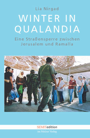 ISBN 9783937389578: Winter in Qualandia - Eine Strassensperre zwischen Jerusalem und Ramallah