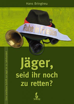 ISBN 9783937431895: Jäger, seid ihr noch zu retten? – Eine streitbare Schrift zur Jagd im 21. Jahrhundert