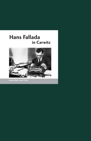 ISBN 9783937434360: Hans Fallada in Carwitz - Menschen und Orte