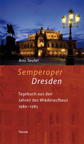 ISBN 9783937672878: Semperoper Dresden - Tagebuch aus den Jahren des Wiederaufbaus 1980-1985