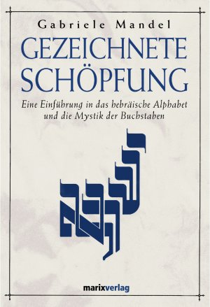 ISBN 9783937715315: Gezeichnete Schöpfung - Eine Einführung in das hebräische Alphabet und die Mystik der Buchstaben (MAR76)