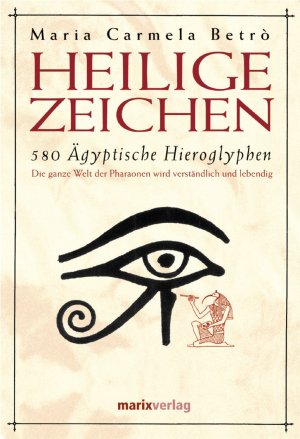 ISBN 9783937715339: Heilige Zeichen - 580 Ägyptische Hieroglyphen. Die ganze Welt der Pharaonen wird verständlich und lebendig