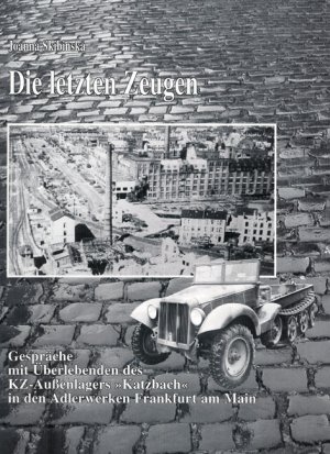 ISBN 9783937774114: Die letzten Zeugen des KZ Katzbach - Gespräche mit Überlebenden des KZ-Aussenlagers Katzbach der Adlerwerke Frankfurt am Main