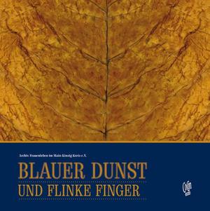 ISBN 9783937774763: Blauer Dunst und flinke Finger - Der Tabak und die Zigarrenmenscher an Main und Kinzig