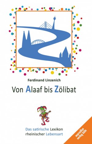 ISBN 9783937795294: Von Alaaf bis Zölibat - Das satirische Lexikon rheinischer Lebensart