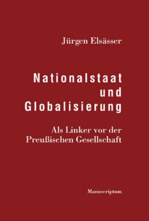 ISBN 9783937801476: Nationalstaat und Globalisierung - Als Linker vor der Preußischen Gesellschaft