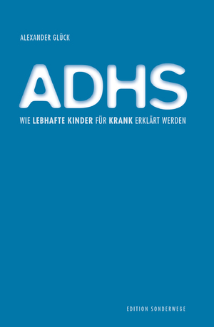 ISBN 9783937801896: ADHS - Wie lebhafte Kinder für krank erklärt werden