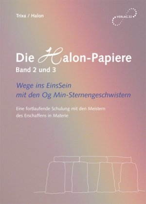 ISBN 9783937806020: Die Halon-Papiere. Wege ins EinsSein mit den Og Min-Sternengeschwistern... - Wege ins EinsSein mit den Og Min-Sternengeschwistern - Eine fortlaufende Schulung mit den Meistern des Erschaffens in Materie