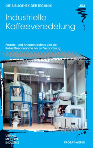 ISBN 9783937889641: Industrielle Kaffeeveredelung - Prozess- und Anlagentechnik von der Rohkaffeeannahme bis zur Verpackung