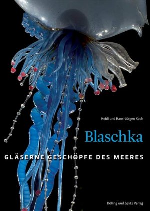 ISBN 9783937904641: Blaschka: Gläserne Geschöpfe des Meeres Martin Rasper; Heidi Koch and Hans J. Koch