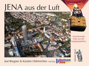 ISBN 9783937924731: Jena aus der Luft – Faszinierende Fotos aus der Vogelperspektive