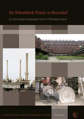 ISBN 9783937940366: Die Brikettfabrik Phönix in Mumsdorf - Ein Jahrhundert Industriegeschichte in Mitteldeutschland