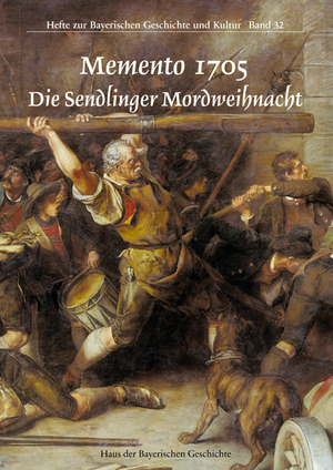 ISBN 9783937974057: Memento 1705. Die Sendlinger Mordweihnacht (=Hefte zur Bayerischen Geschichte und Kultur, Band 32).