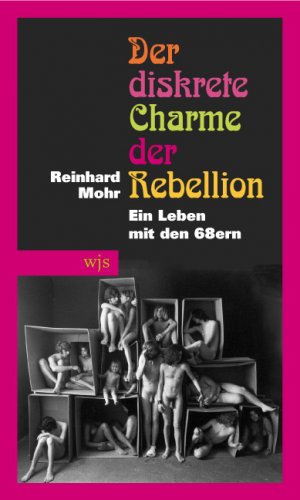 gebrauchtes Buch – Reinhard Mohr – Der diskrete Charme der Rebellion: Ein Leben mit den 68ern