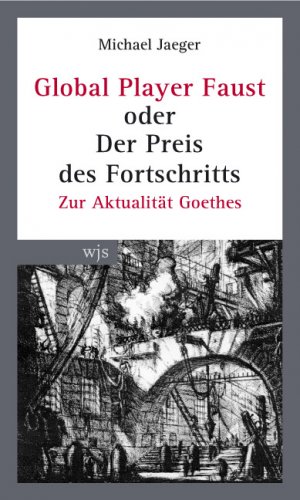 ISBN 9783937989341: Global Player Faust oder der Preis des Fortschritts - Zur Aktualität Goethes