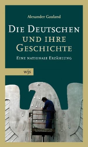 ISBN 9783937989563: Die Deutschen und ihre Geschichte - Eine nationale Erzählung