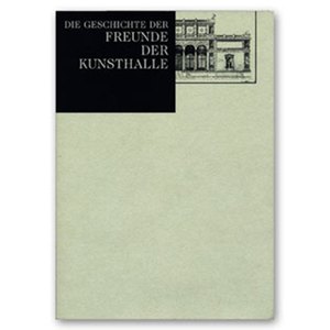 ISBN 9783938002247: Die Geschichte der Freunde der Kunsthalle (Hamburger Kunsthalle)