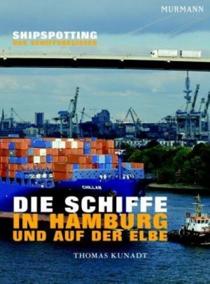 ISBN 9783938017586: Die Schiffe in Hamburg und auf der Elbe. Shipspotting - Das Schiffsregister von Thomas Kunadt