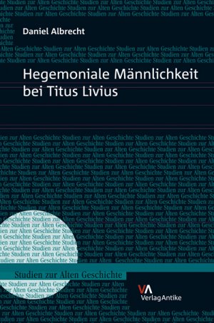 neues Buch – Daniel Albrecht – Hegemoniale Maennlichkeit bei Titus Livius