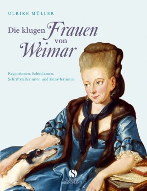 ISBN 9783938045190: Die klugen Frauen von Weimar : Regentinnen, Salondamen, Schriftstellerinnen und Künstlerinnen von Anna Amalia bis Marianne Brandt.