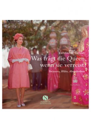 ISBN 9783938045428: Was trägt die Queen, wenn sie verreist? - Twinsets, Hüte, Abendroben