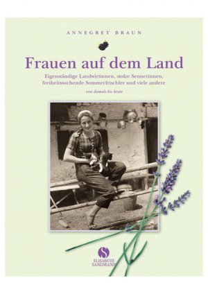 ISBN 9783938045480: Frauen auf dem Land - Eigenständige Landwirtinnen, stolze Sennerinnen, freiheitsliebende Sommerfrischler und viele andere. Von damals bis heute