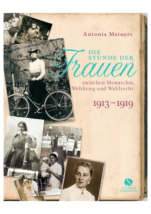 ISBN 9783938045817: Die Stunde der Frauen - Zwischen Monarchie, Weltkrieg und Wahlrecht 1913-1919