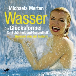 ISBN 9783938046074: Wasser-Die Glücksformel für Schönheit und Gesundheit (gelesen von der Autorin)