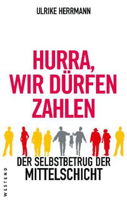 ISBN 9783938060452: Hurra, wir dürfen zahlen - Der Selbstbetrug der Mittelschicht