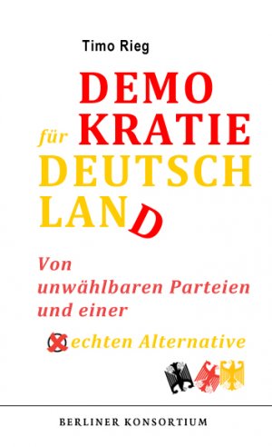 ISBN 9783938081815: Demokratie für Deutschland - Von unwählbaren Parteien und einer echten Alternative
