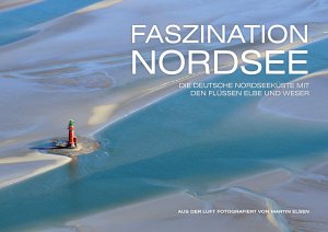 ISBN 9783938097359: Fazination Nordsee – Die Deutsche Nordseeküste mit den Flüssen Elbe und Weser. Aus der Luft fotografiert von Martin Elsen