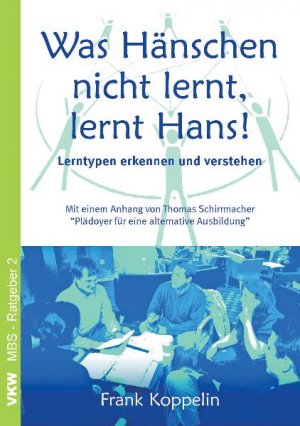Frank Koppelin und Thomas Schirrmacher - Was Hnschen nicht lernt, lernt Hans!: Lerntypen erkennen und verstehen