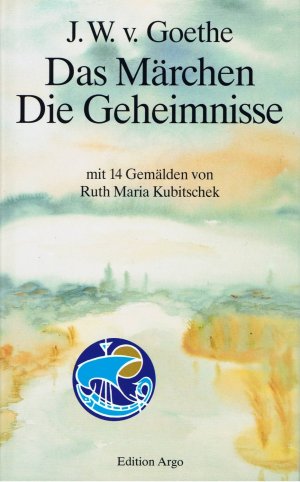 ISBN 9783938156070: Goethe, J.W.v. Das Märchen . Die Geheimnisse – Mit 14 Gemälden von Ruth Maria Kubitschek, mit einer Interpretation des "Märchens" von Konrad Dietzfelbinger u. einem Aufsatz Goethes über die "Geheimnisse"