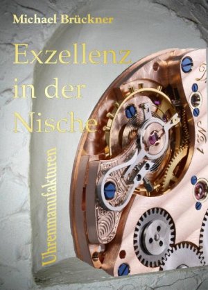 Michael Brckner (Autor) - Exzellenz in der Nische: Ateliers und Manufakturen im Portrait
