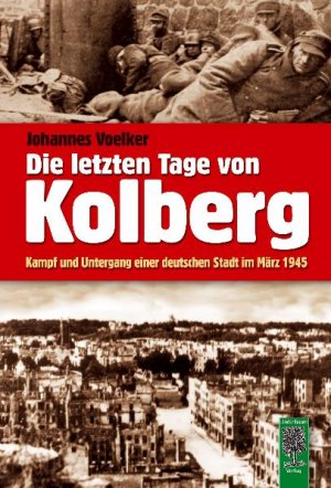 ISBN 9783938176306: Die letzten Tage von Kolberg - Kampf und Untergang einer deutschen Stadt im März 1945