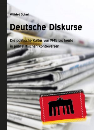 ISBN 9783938198063: Deutsche Diskurse – Die politische Kultur von 1945 bis heute in publizistischen Kontroversen