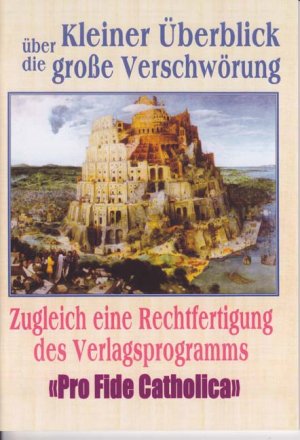 ISBN 9783938235768: Kleiner Überblick über die große Verschwörung - Zugleich eine Rechtfertigung des Verlagsprogramms "Pro Fide Catholica"