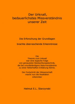 ISBN 9783938262238: Der Urknall, bedauerlichstes Missverständnis unserer Zeit - Die Erforschung der Grundlagen brachte überraschende Erkenntnisse