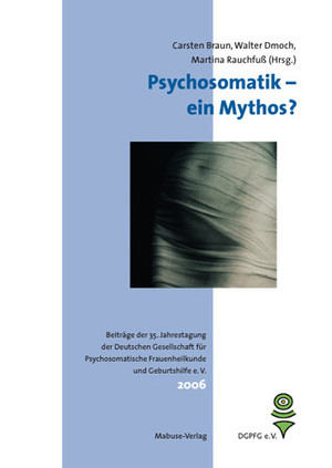 ISBN 9783938304617: Psychosomatik - ein Mythos? – Beiträge der 35. Jahrestagung der Deutschen Gesellschaft für Psychosomatische Frauenheilkunde und Geburtshilfe 2006