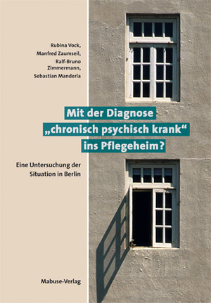 ISBN 9783938304730: Mit der Diagnose "chronisch psychisch krank" ins Pflegeheim? – Eine Untersuchung der Situation in Berlin