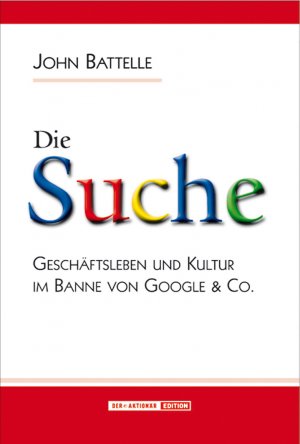 ISBN 9783938350119: Die Suche - Geschäftsleben und Kultur im Banne von Google & Co.